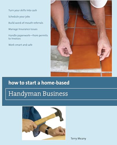 Beispielbild fr How to Start a Home-Based Handyman Business: *Turn Your Skills into Cash *Schedule Your Jobs *Build Word-of-Mouth Referrals *Manage Insurance Issues . Permits To Invoices *Work Smart And Safe zum Verkauf von WorldofBooks