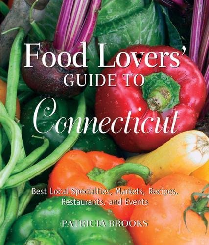 9780762752805: Food Lovers' Guide to Connecticut: Best Local Specialties, Markets, Recipes, Restaurants, and Events [Idioma Ingls]