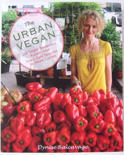 Beispielbild fr Urban Vegan: 250 Simple, Sumptuous Recipes from Street Cart Favorites to Haute Cuisine zum Verkauf von Wonder Book