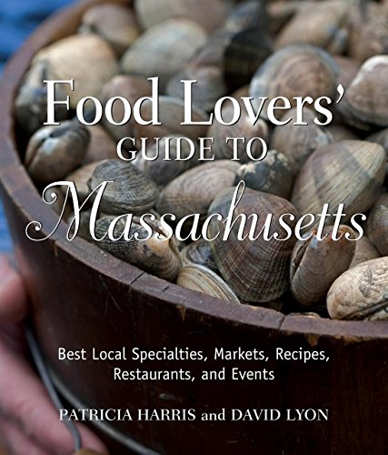 Food Lovers' Guide to Massachusetts: Best Local Specialties, Markets, Recipes, Restaurants, and Events (Food Lovers' Series) (9780762753086) by Harris, Patricia; Lyon, David