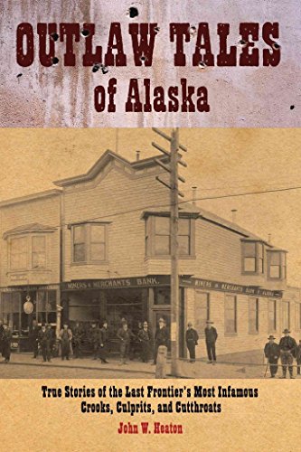 Stock image for Outlaw Tales of Alaska: True Stories Of The Last Frontier's Most Infamous Crooks, Culprits, And Cutthroats for sale by More Than Words