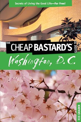 Stock image for Cheap Bastard'sT Guide to Washington, D.C.: Secrets Of Living The Good Life--For Free! for sale by Wonder Book