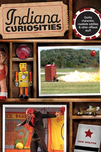 Indiana Curiosities: Quirky Characters, Roadside Oddities & Other Offbeat Stuff
