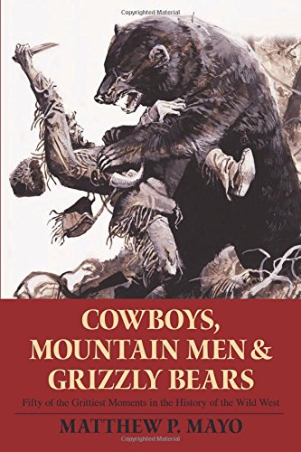 Imagen de archivo de Cowboys, Mountain Men, and Grizzly Bears: Fifty of the Grittiest Moments in the History of the Wild West a la venta por Court Street Books/TVP Properties, Inc.