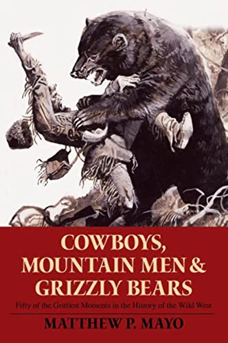 Stock image for Cowboys, Mountain Men, and Grizzly Bears: Fifty Of The Grittiest Moments In The History Of The Wild West for sale by Goodwill Books