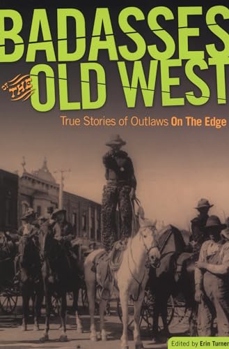 9780762754663: Badasses of the Old West: True Stories Of Outlaws On The Edge, First Edition