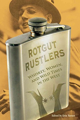 Beispielbild fr Rotgut Rustlers: Whiskey, Women, and Wild Times in the West zum Verkauf von Adventures Underground