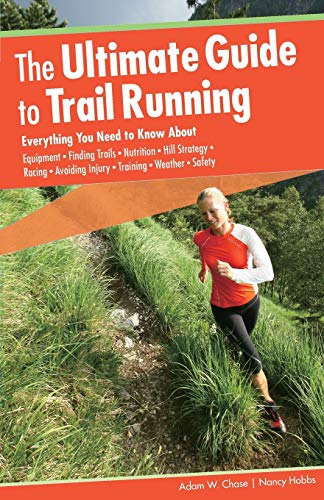 Beispielbild fr The Ultimate Guide to Trail Running : Everything You Need to Know about Equipment - Finding Trails - Nutrition - Hill Strategy - Racing - Avoiding Injury - Training - Weather - Safety zum Verkauf von Better World Books