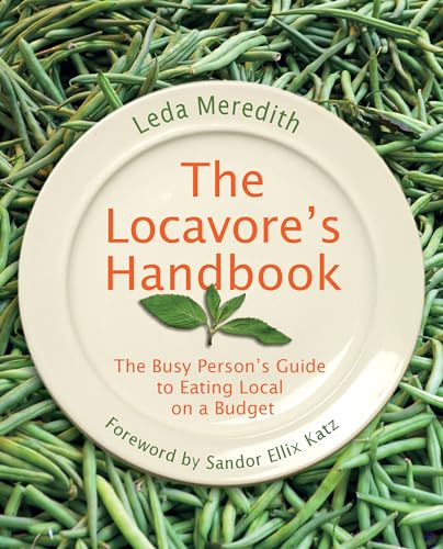 Locavore's Handbook: The Busy Person's Guide To Eating Local On A Budget