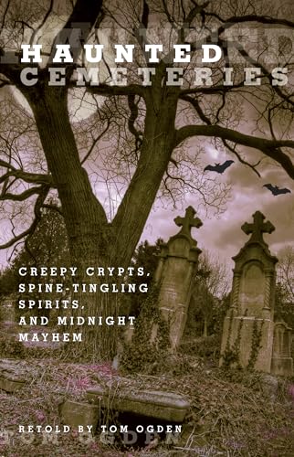 Beispielbild fr Haunted Cemeteries: Creepy Crypts, Spine-Tingling Spirits, And Midnight Mayhem zum Verkauf von Wonder Book