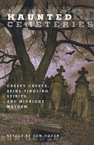 Imagen de archivo de Haunted Cemeteries: Creepy Crypts, Spine-Tingling Spirits, And Midnight Mayhem a la venta por Wonder Book