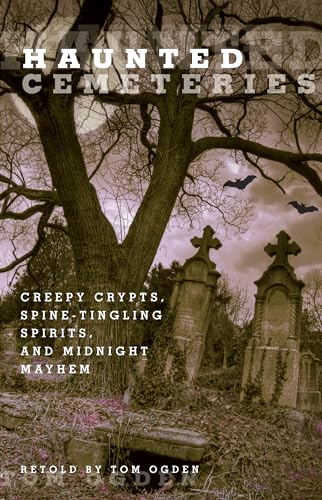 Stock image for Haunted Cemeteries: Creepy Crypts, Spine-Tingling Spirits, And Midnight Mayhem for sale by Wonder Book
