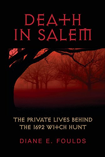

Death in Salem : The Private Lives Behind the 1692 Witch Hunt