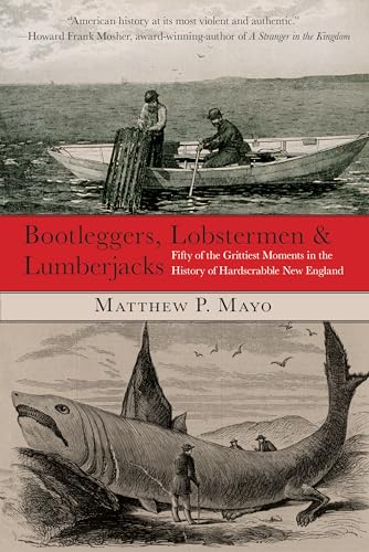 9780762759682: Bootleggers, Lobstermen & Lumberjacks: Fifty Of The Grittiest Moments In The History Of Hardscrabble New England, First Edition