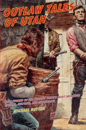 Imagen de archivo de Outlaw Tales of Utah: True Stories Of The Beehive State's Most Infamous Crooks, Culprits, And Cutthroats a la venta por SecondSale