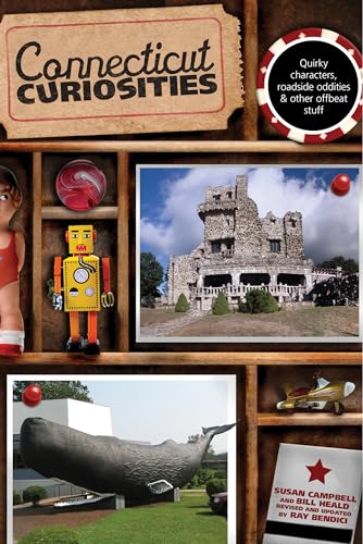 Connecticut Curiosities: Quirky Characters, Roadside Oddities & Other Offbeat Stuff (Curiosities Series) (9780762759880) by Campbell, Susan; Bendici, Ray; Heald, Bill