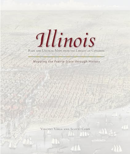 Stock image for Illinois - Mapping the Prairie State Through History : Rare and Unusual Maps from the Library of Congress for sale by Better World Books