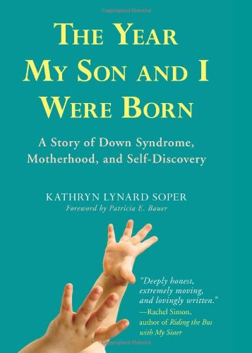 Beispielbild fr The Year My Son and I Were Born: A Story of Down Syndrome, Motherhood, and Self-Discovery zum Verkauf von Studibuch