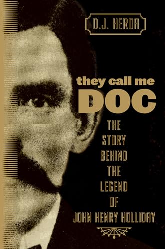 Stock image for They Call Me Doc : The Story Behind the Legend of John Henry Holliday for sale by Better World Books