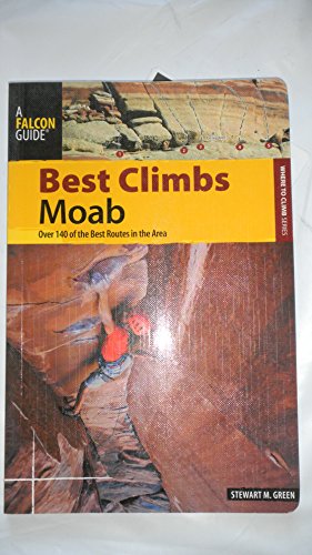 Stock image for Best Climbs Moab: Over 150 Of The Best Routes In The Area (Best Climbs Series) for sale by KuleliBooks