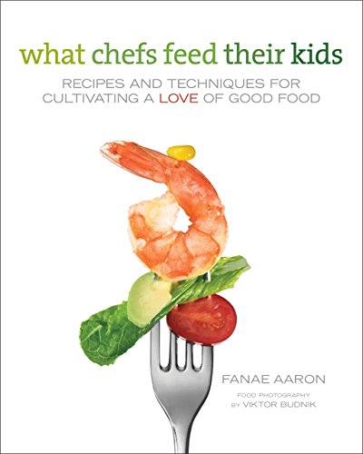 9780762760954: What Chefs Feed Their Kids: Recipes and Techniques for Cultivating a Love of Good Food