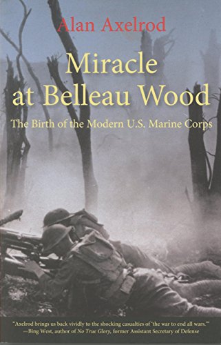 Stock image for Miracle at Belleau Wood: The Birth Of The Modern U.S. Marine Corps for sale by Books From California