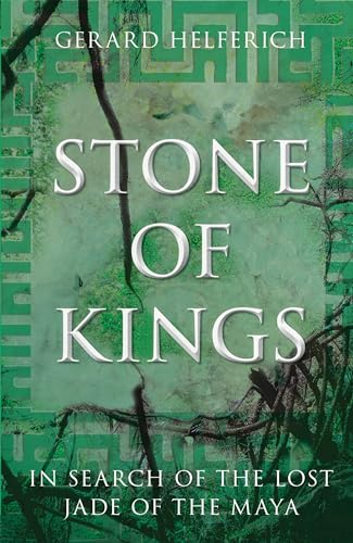 Stock image for Stone of Kings: In Search of The Lost Jade of The Maya for sale by KuleliBooks