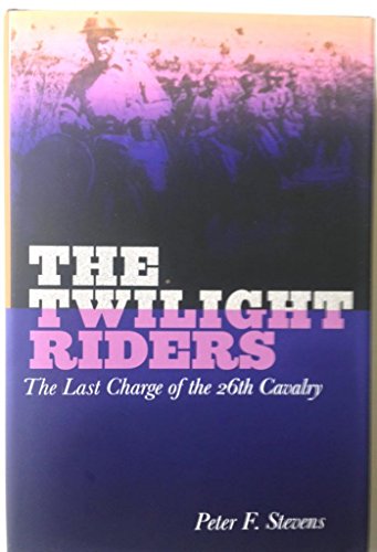 Beispielbild fr Twilight Riders: The Last Charge Of The 26Th Cavalry zum Verkauf von BooksRun