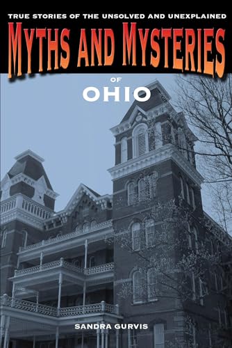 Imagen de archivo de Myths and Mysteries of Ohio: True Stories of the Unsolved and Unexplained (Myths and Mysteries Series) a la venta por HPB-Red