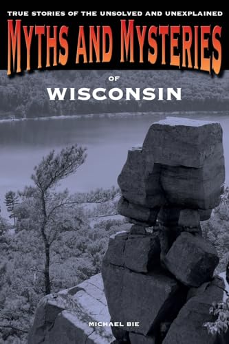 Beispielbild fr Myths and Mysteries of Wisconsin: True Stories Of The Unsolved And Unexplained zum Verkauf von ThriftBooks-Atlanta