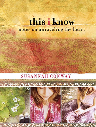 Beispielbild fr This I Know: Notes on Unraveling the Heart zum Verkauf von WorldofBooks