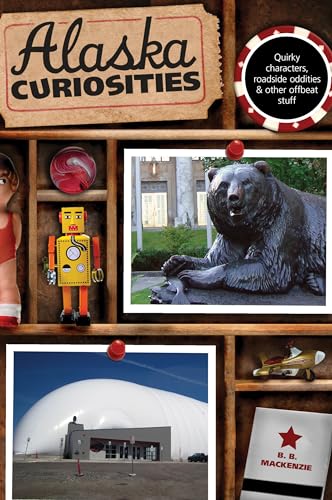 Stock image for Alaska Curiosities: Quirky Characters, Roadside Oddities & Other Offbeat Stuff for sale by Revaluation Books