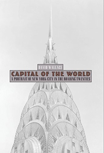 9780762770106: Capital of the World: A Portrait of New York City in the Roaring Twenties