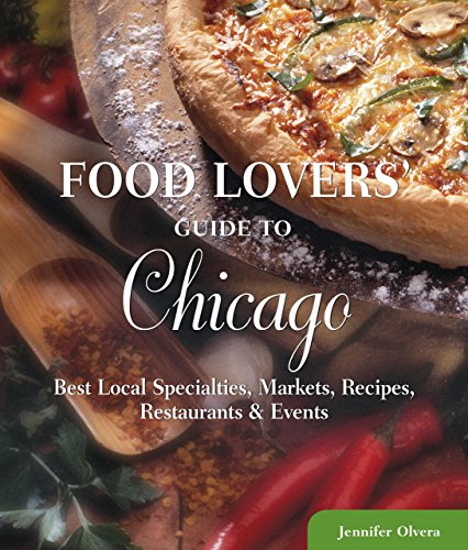Stock image for Food Lovers' Guide to? Chicago: Best Local Specialties, Markets, Recipes, Restaurants & Events (Food Lovers' Series) for sale by SecondSale
