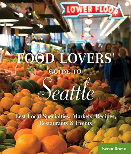 Beispielbild fr Food Lovers' Guide to Seattle: Best Local Specialties, Markets, Recipes, Restaurants & Events (Food Lovers' Series) zum Verkauf von Wonder Book