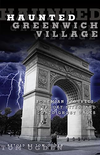 9780762770380: Haunted Greenwich Village: Bohemian Banshees, Spooky Sites, And Gonzo Ghost Walks