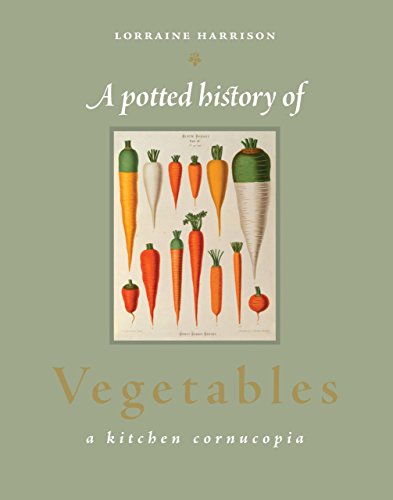 9780762770618: A Potted History of Vegetables: A Kitchen Cornucopia