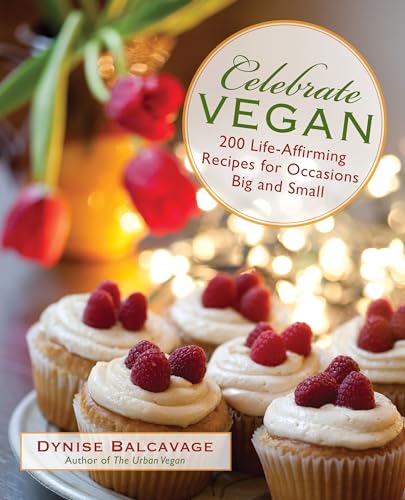 Stock image for Celebrate Vegan: 200 Life-Affirming Recipes For Occasions Big And Small for sale by Wonder Book