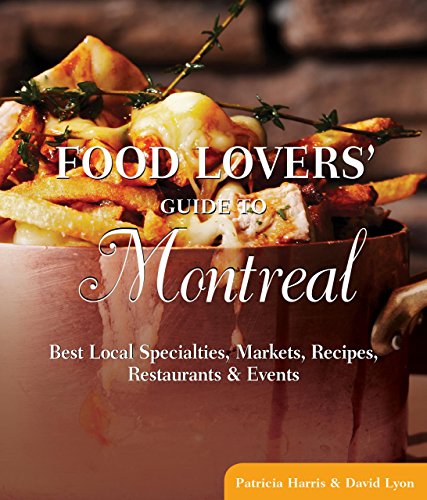 Stock image for Food Lovers' Guide to Montreal : Best Local Specialties, Markets, Recipes, Restaurants, and Events for sale by Better World Books: West