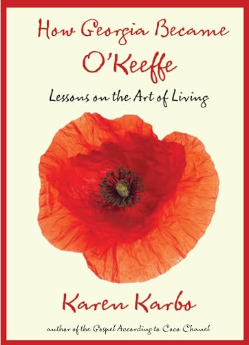 Imagen de archivo de How Georgia Became O'Keeffe: Lessons On The Art Of Living a la venta por HPB-Emerald