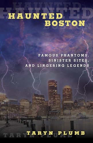 Stock image for Haunted Boston: Famous Phantoms, Sinister Sites, and Lingering Legends for sale by Open Books