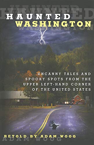 9780762771868: Haunted Washington: Uncanny Tales And Spooky Spots From The Upper Left-Hand Corner Of The United States