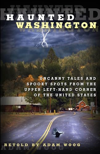 Imagen de archivo de Haunted Washington: Uncanny Tales And Spooky Spots From The Upper Left-Hand Corner Of The United States a la venta por Zoom Books Company