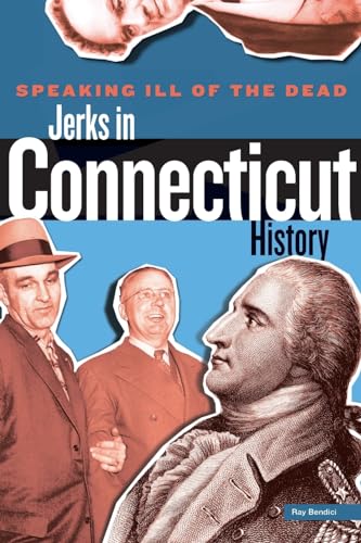 Stock image for Speaking Ill of the Dead: Jerks in Connecticut History (Speaking Ill of the Dead: Jerks in Histo) for sale by BooksRun