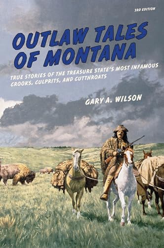 Stock image for Outlaw Tales of Montana : True Stories of the Treasure State's Most Infamous Crooks, Culprits, and Cutthroats for sale by Better World Books: West