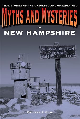 Imagen de archivo de Myths and Mysteries of New Hampshire: True Stories Of The Unsolved And Unexplained (Myths and Mysteries Series) a la venta por Bookmans