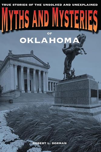 

Myths and Mysteries of Oklahoma: True Stories Of The Unsolved And Unexplained (Myths and Mysteries Series)