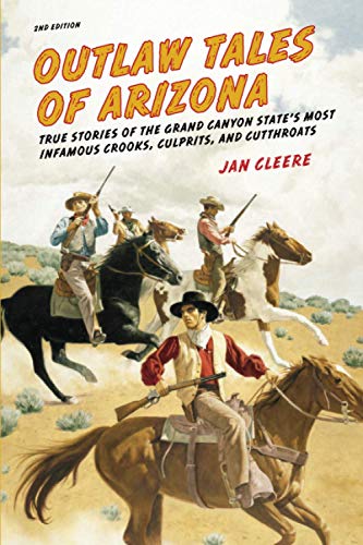 Imagen de archivo de Outlaw Tales of Arizona : True Stories of the Grand Canyon State's Most Infamous Crooks, Culprits, and Cutthroats a la venta por Better World Books: West