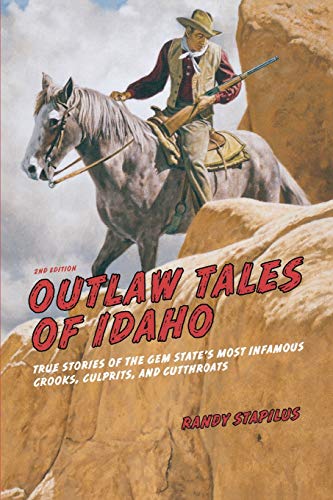 9780762772360: Outlaw Tales of Idaho: True Stories Of The Gem State's Most Infamous Crooks, Culprits, And Cutthroats, Second Edition