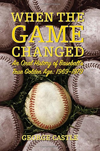 Imagen de archivo de When the Game Changed: An Oral History Of Baseball's True Golden Age: 1969-1979 a la venta por PAPER CAVALIER US